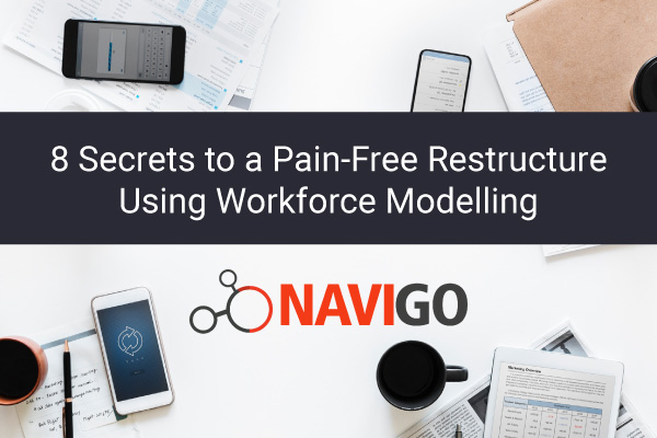 [Webinar] 8 Secrets to a Pain-Free Restructure Using Workforce Modelling